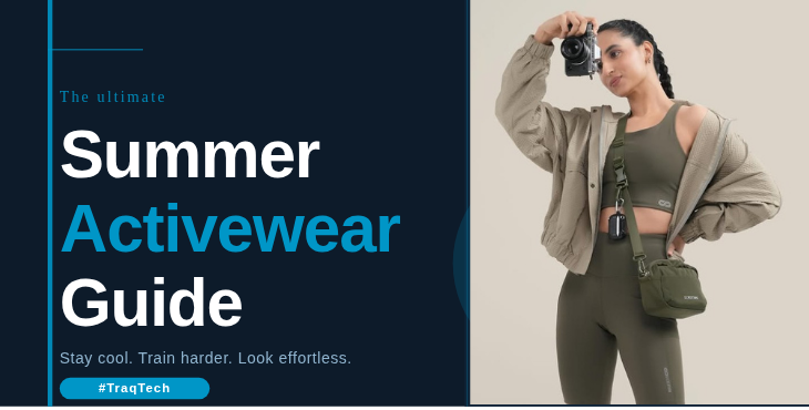 The Ultimate Summer Activewear Guide: Stay Cool with #TraqTech